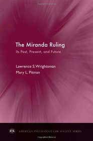 The Miranda Ruling: Its Past, Present, and Future (American Psychology-Law Society Series)