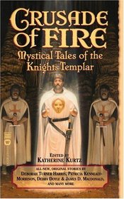 Crusade of Fire : Mystical Tales of the Knights Templar (Knights Templar, Bk 3)