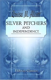 Silver Pitchers; and Independence: a Centennial Love Story