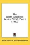 The North American Review V196, Part 1 (1912)