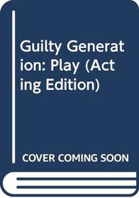 Guilty Generation: Play (Acting Edition)