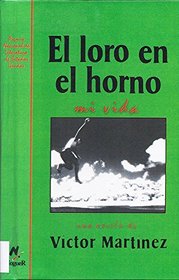 El Loro En El Horno Mi Vida: Premio Nacional De Literatura De Estados Unidos (Spanish Edition)