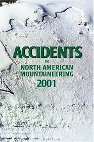 Accidents in North American Mountaineering 2001: Issue 54 (Accidents in North American Mountaineering, 2001)