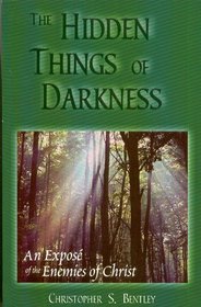 The Hidden Things of Darkness - An Expose' of the Enemies of Christ