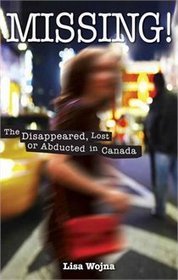 Missing! The Disappeared, Lost or Abducted in Canada