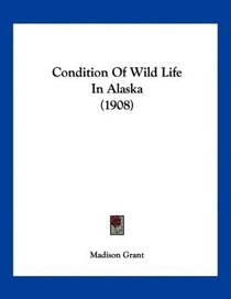 Condition Of Wild Life In Alaska (1908)