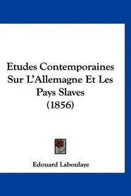 Etudes Contemporaines Sur L'Allemagne Et Les Pays Slaves (1856) (French Edition)