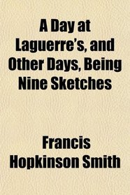 A Day at Laguerre's, and Other Days, Being Nine Sketches