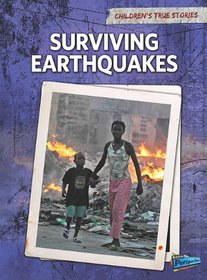 Surviving Earthquakes (Children's True Stories: Natural Disasters)
