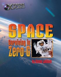 Space: Surviving In Zero-g (X-Treme Places)