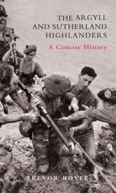 The Argyll and Sutherland Highlanders: A Concise History