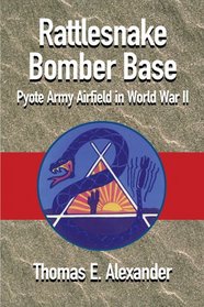 Rattlesnake Bomber Base: Pyote Army Airfield In Wold War II