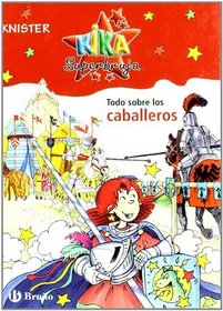 Todo sobre los caballeros/ About the Knights (Especiales Kika Superbruja) (Spanish Edition)