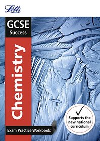 Letts GCSE Revision Success - New 2016 Curriculum ? GCSE Chemistry: Exam Practice Workbook, with Practice Test Paper