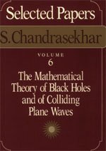 Selected Papers, Volume 6 : The Mathematical Theory of Black Holes and of Colliding Plane Waves (Selected Papers, Vol. 6)