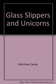 Glass Slippers and Unicorns