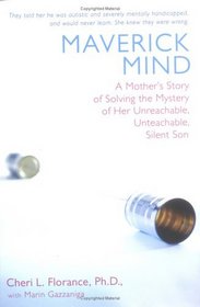 Maverick Mind: A Mother's Story of Solving the Mystery of Her Unreachable, Unteachable, Silent Son