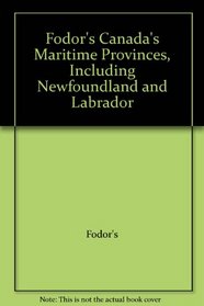 Fodor's Canada's Maritime Provinces, Including Newfoundland and Labrador