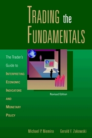 Trading the Fundamentals: The Trader's Guide to Interpreting Economic Indicators and Monetary Policy