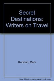 Secret Destinations: Writers on Travel