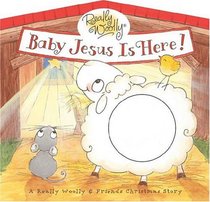Baby Jesus is Here!: A Really Woolly & Friends Christmas Story (Really Woolly Series)