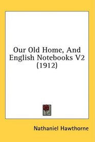 Our Old Home, And English Notebooks V2 (1912)