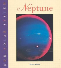Neptune (Potts, Steve, Our Solar System Series.)