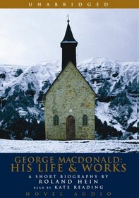 George MacDonald: His Life and Works: A Short Biography by Roland Hein