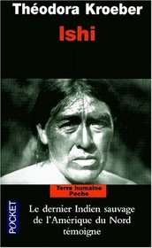 Ishi : Testament du dernier Indien sauvage de l'Amrique du Nord