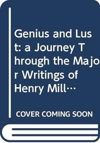 Genius and Lust, A Journey Through the Major Writings of Henry Miller