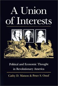 A Union of Interests: Political and Economic Thought in Revolutionary America (American Political Thought)