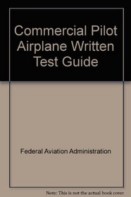 Commercial Pilot Airplane Written Test Guide