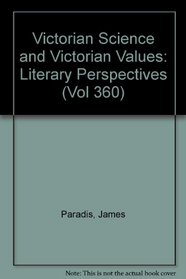 Victorian Science and Victorian Values: Literary Perspectives (Vol 360)