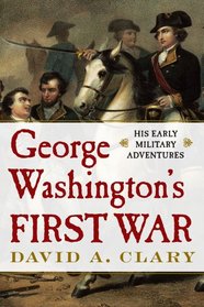 George Washington's First War: His Early Military Adventures