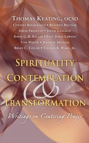 Spirituality, Contemplation & Transformation: Writings on Centering Prayer