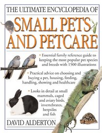 The Ultimate Encyclopedia of Small Pets & Pet Care