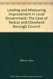 Leading and Measuring Improvement in Local Government: The Case of Redcar and Cleveland Borough Council