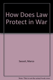 How Does Law Protect in War? Cases, Documents and Teaching Materials on Contemporary Practice in International Humanitarian Law