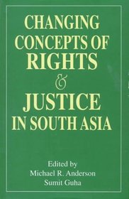 Changing Concepts of Rights and Justice in South Asia (Soas Studies on South Asia Understandings and Perspectives Series)