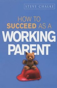 How to Succeed As a Working Parent (How to Succeed Series)