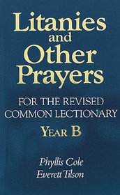 Litanies and Other Prayers for the Revised Common Lectionary: Year B
