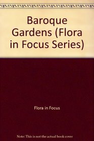 Baroque Gardens (Flora in Focus Series)