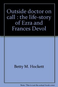 Outside Doctor on Call: The Life-Story of Dr. Ezra and Frances DeVol (Life-Story Mission)