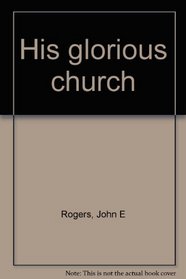 His glorious church