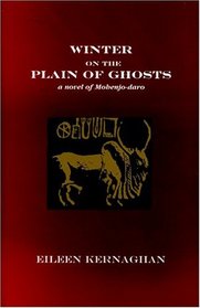 Winter on the Plain of Ghosts: A Novel of Mohenjo-daro