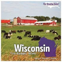 Wisconsin: The Badger State (Our Amazing States)