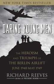Daring Young Men: The Heroism and Triumph of The Berlin Airlift, June 1948-May 1949