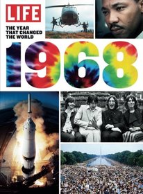 LIFE 1968: The Year That Changed the world