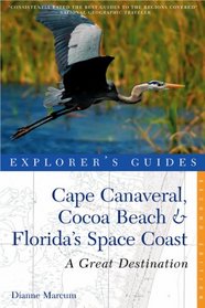 Cape Canaveral, Cocoa Beach & Florida's Space Coast: A Great Destination (Second Edition)  (Explorer's Guides)