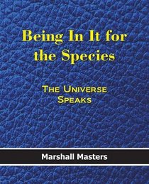 Being In It for the Species: The Universe Speaks (Large Print)